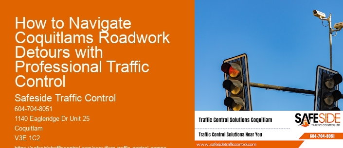 How to Navigate Coquitlams Roadwork Detours with Professional Traffic Control